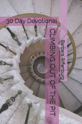 CLIMBING OUT OF THE PIT: 30 Day Devotional