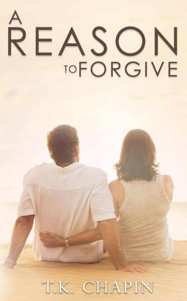 A Reason To Forgive: An Inspirational Romance (A Reason To Love)