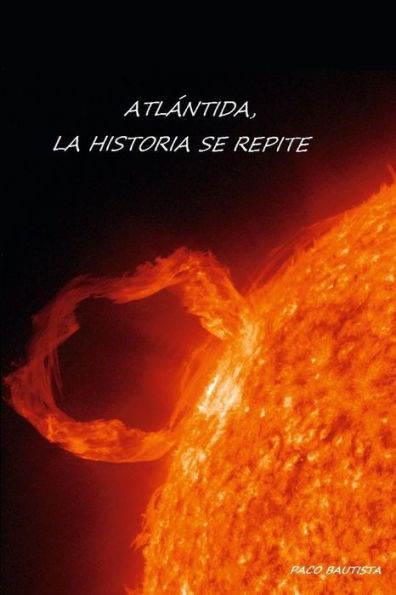 ATLÁNTIDA, LA HISTORIA SE REPITE (Spanish Edition)
