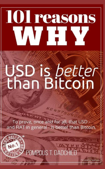 101 razones por las que el USD es mejor que Bitcoin: Para demostrar, de una vez por todas, que el USD (y el FIAT en general) es mejor que Bitcoin.