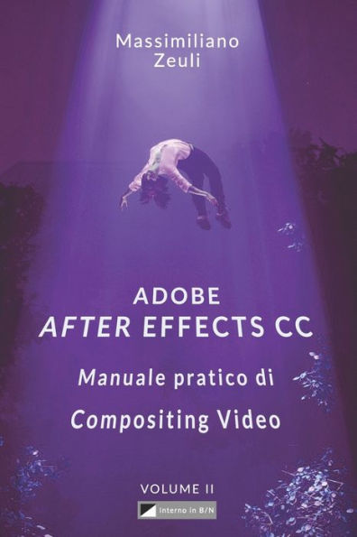 Adobe After Effects CC - Manuale pratico di Compositing Video (Volumen 2): Interno in Bianco e Nero (Adobe After Effects CC – Manuale pratico di Compositing Video (Versione in B/N)) (Edición italiana)