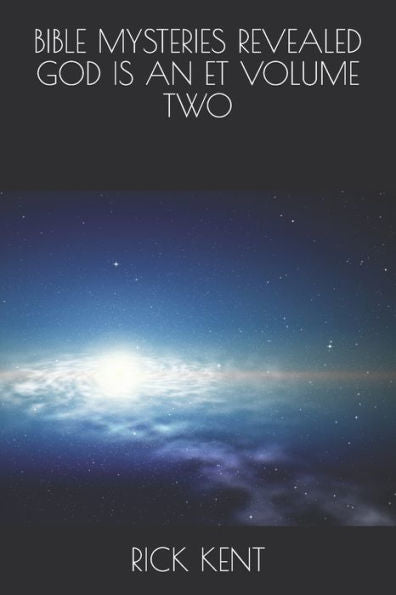 BIBLE MYSTERIES REVEALED GOD IS AN ET VOLUME TWO