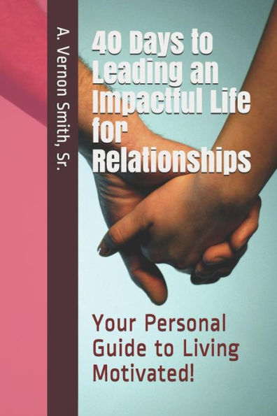 40 días para llevar una vida impactante en las relaciones: ¡su guía personal para vivir motivado!