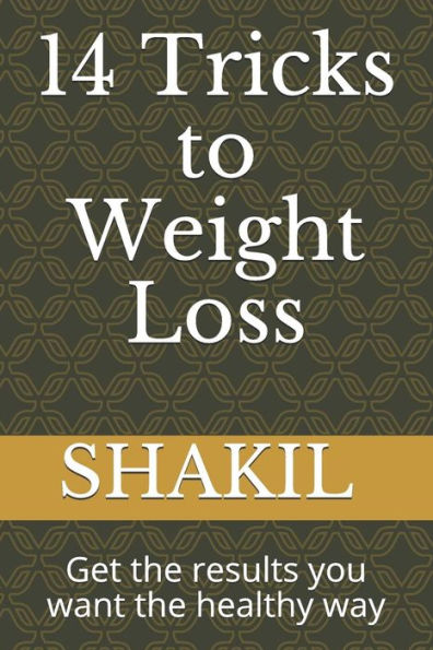 14 Tricks to Weight Loss: Get the results you want the healthy way