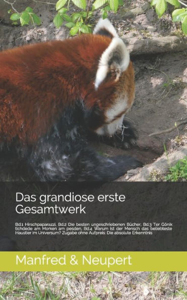 Das grandiose erste Gesamtwerk: Hirschpaparazzi, Die besten ungeschriebenen Bücher, Ter Gönik tichdede am Morken am pesden, Warum ist der Mensch das beliebteste Haustier im Universum? (German Edition)