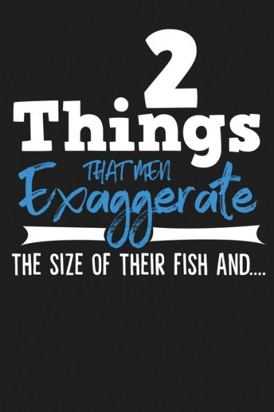 2 Things That Men Exaggerate The Size of Their Fish And....