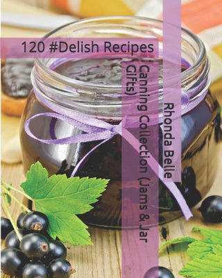 Canning Collection (Jams & Jar Gifts): 120 #Delish Recipes
