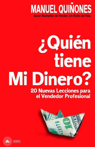 ¿Quién tiene mi dinero?: Cómo atraer, aumentar y cerrar más ventas, con las técnicas, estrategias y secretos de ventas y neuroventas, de los ... y emprendedores con éxito. (Spanish Edition)
