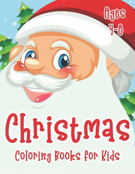 Christmas Coloring Books for Kids Ages 4-8: 70+ Merry Christmas Coloring Book for Kids with Reindeer, Snowman, Santa Claus, Christmas Trees and More! (Countdown to Christmas Book)