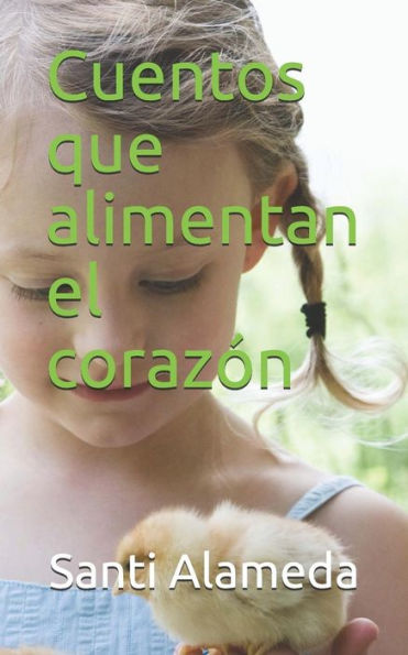 Cuentos que alimentan el corazón (Cuentos con consciencia) (Spanish Edition)