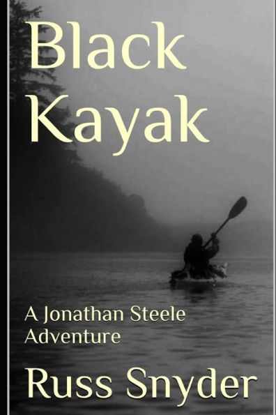 Black Kayak: A Jonathan Steele Adventure (The Jonathan Steele Adventures)