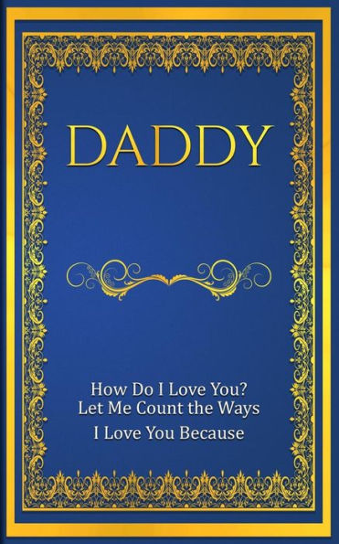 DADDY: How Do I Love You? Let Me Count The Ways: I Love You Because