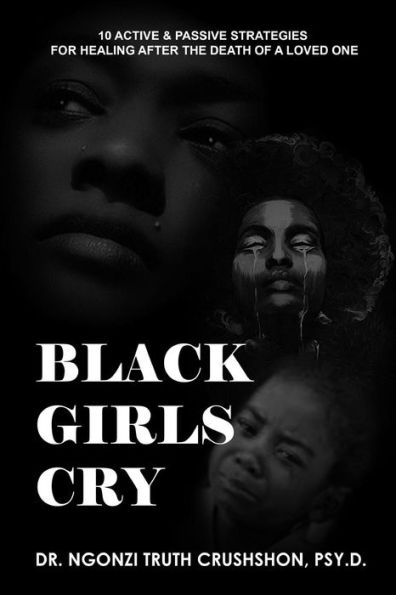 Black Girls Cry: 10 Active and Passive Strategies for Healing After the Death of A Loved One