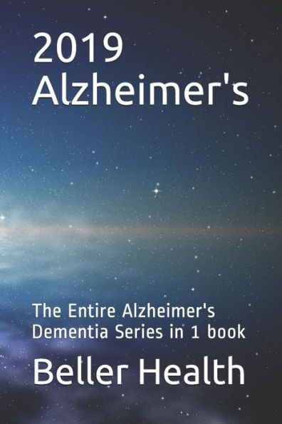 2019 Alzheimer's: The Entire Alzheimer's Dementia Series in 1 Book (Dementia Symptoms, Causes, Diagnosis, Treatment, Stages & Pr)