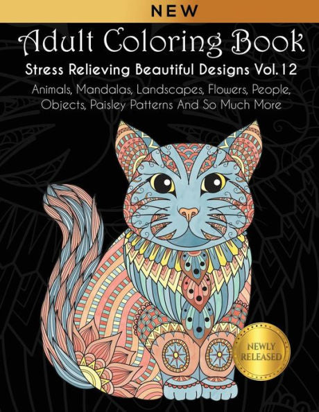 Adult Coloring Book : Stress Relieving Beautiful Designs (Vol. 12): Animals, Mandalas, Landscapes, Flowers, People, Objects, Paisley Patterns And So Much More