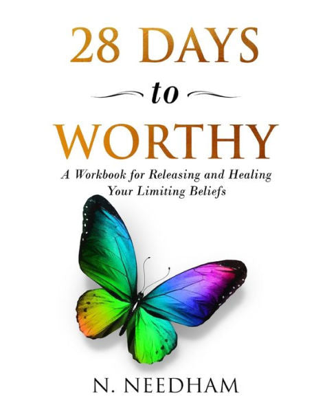 28 Days to Worthy: A Workbook for Releasing and Healing Your Limiting Beliefs