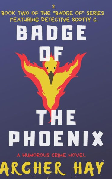 Badge of the Phoenix: A Humorous Occult Crime Novel featuring Detective Scotty C., (Book 2) ("Badge Of" Humorous Crime Series)