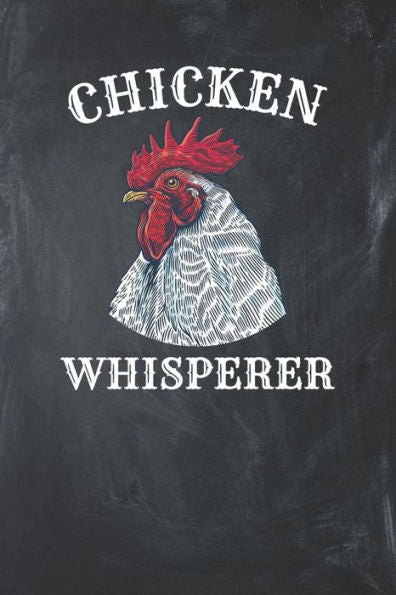 Chicken Whisperer: Chicken Lover Gift