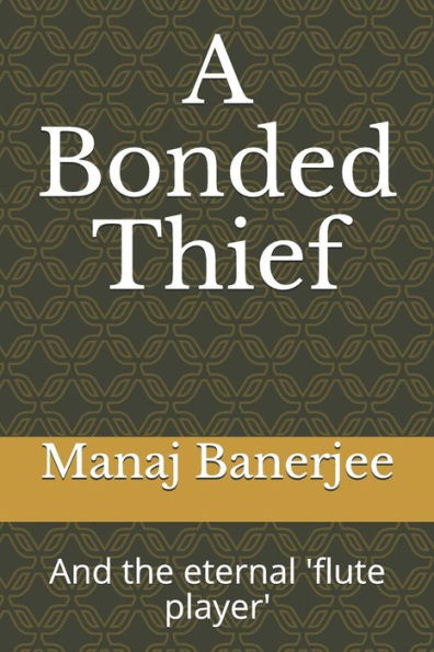 A Bonded Thief: And the eternal 'flute player'