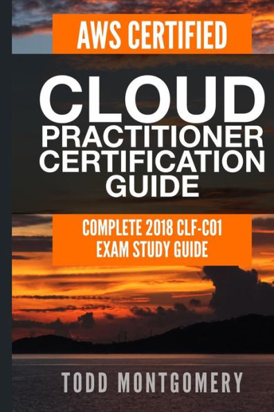 GUÍA DE CERTIFICACIÓN PARA PRACTICANTES EN LA NUBE CERTIFICADOS POR AWS: GUÍA DE ESTUDIO COMPLETA DEL EXAMEN CLF-C01 2018 (Guías de certificación de AWS)