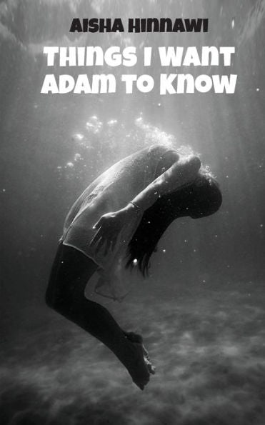 Things I Want Adam To Know