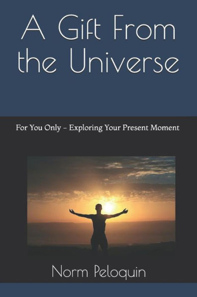 Un regalo del universo: SOLO PARA TI - Explorando tu momento presente