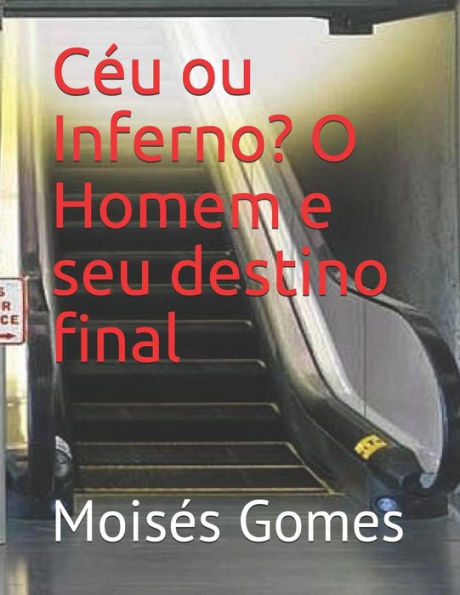 Céu ou Inferno: O Homem e seu destino final (Portuguese Edition)