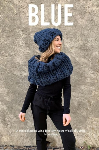 Blue: A mini collection using Blue Sky Fibers Woolstok Jumbo