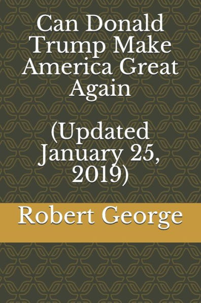 Can Donald Trump Make America Great Again (Updated January 25, 2019)