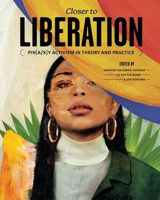 Closer To Liberation: Pin[A/X]Y Activism In Theory And Practice