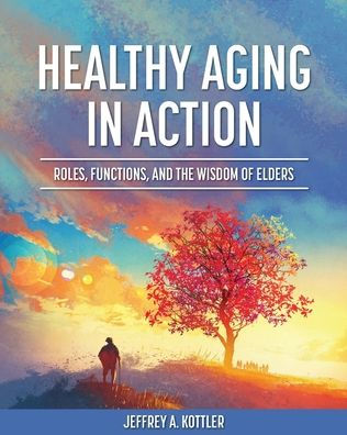 Healthy Aging In Action: Roles, Functions, And The Wisdom Of Elders