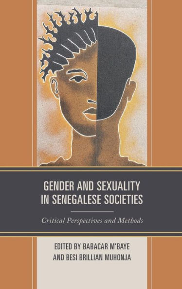 Gender and Sexuality in Senegalese Societies: Critical Perspectives and Methods (Gender and Sexuality in Africa and the Diaspora)