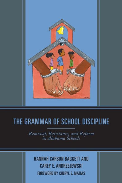 The Grammar Of School Discipline: Removal, Resistance, And Reform In Alabama Schools (Race And Education In The Twenty-First Century) - 9781793601773