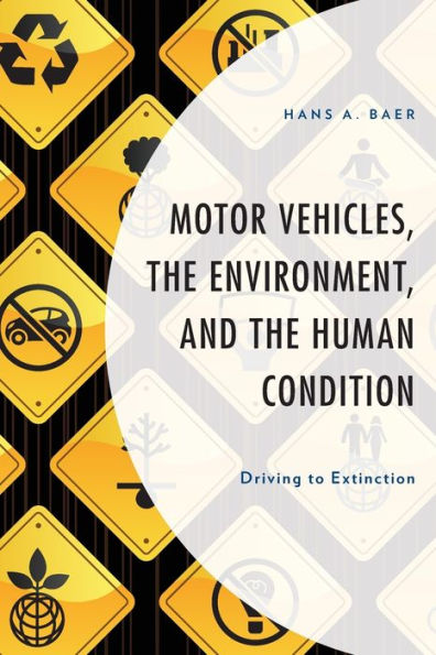 Motor Vehicles, The Environment, And The Human Condition: Driving To Extinction (Environment And Society) - 9781793604903