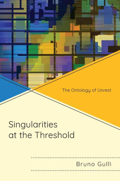 Singularities At The Threshold: The Ontology Of Unrest