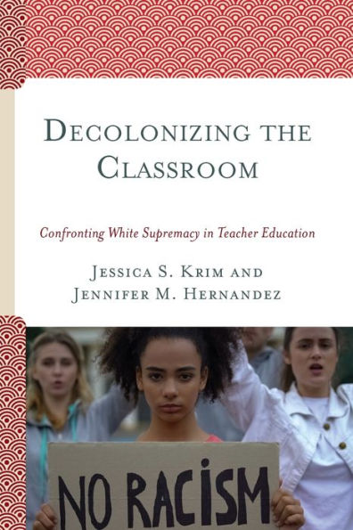 Decolonizing The Classroom: Confronting White Supremacy In Teacher Education - 9781793607683