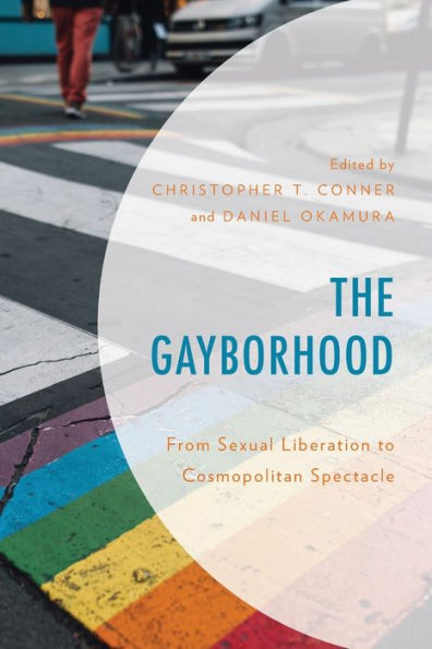 The Gayborhood: From Sexual Liberation To Cosmopolitan Spectacle - 9781793609854
