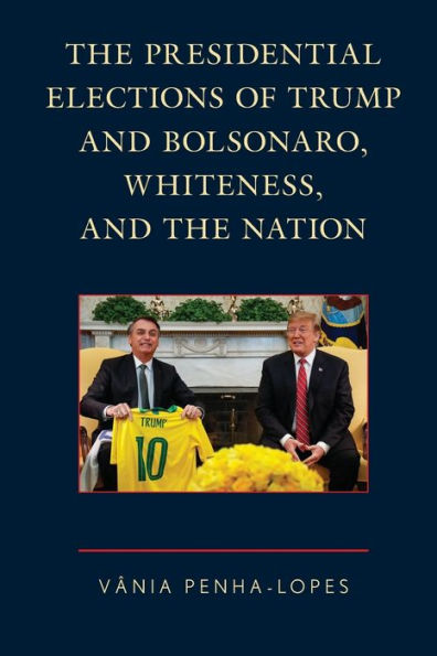 The Presidential Elections Of Trump And Bolsonaro, Whiteness, And The Nation - 9781793611321