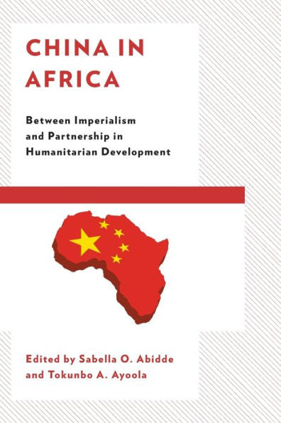 China In Africa: Between Imperialism And Partnership In Humanitarian Development - 9781793612342