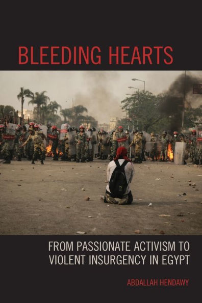 Bleeding Hearts: From Passionate Activism To Violent Insurgency In Egypt - 9781793613066