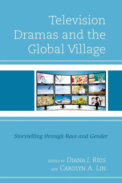 Television Dramas And The Global Village: Storytelling Through Race And Gender - 9781793613547