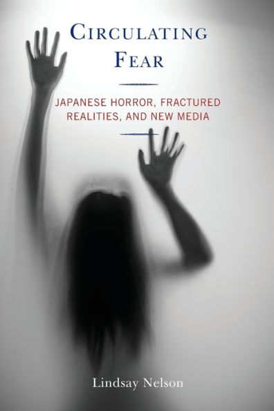 Circulating Fear: Japanese Horror, Fractured Realities, And New Media - 9781793613691