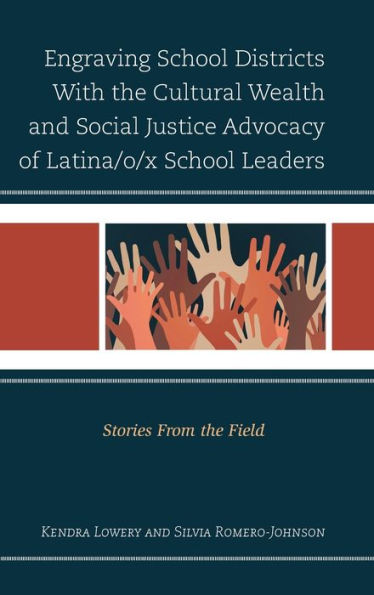 Engraving School Districts With The Cultural Wealth And Social Justice Advocacy Of Latina/O/X School Leaders: Stories From The Field