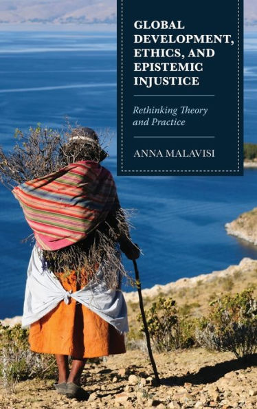 Global Development, Ethics, And Epistemic Injustice: Rethinking Theory And Practice
