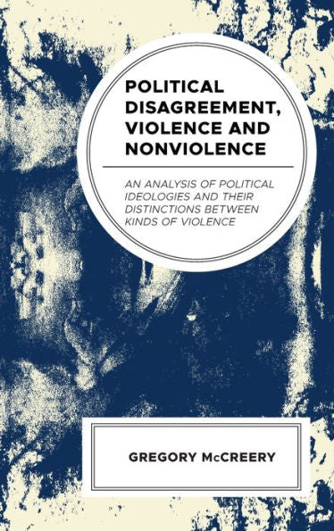 Political Disagreement, Violence And Nonviolence: An Analysis Of Political Ideologies And Their Distinctions Between Kinds Of Violence