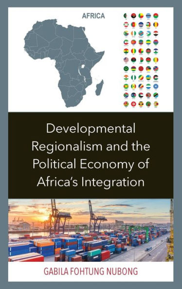 Developmental Regionalism And The Political Economy Of Africa's Integration