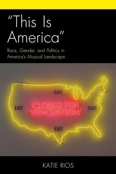 “This Is America”: Race, Gender, And Politics In America'S Musical Landscape (Critical Perspectives On Music And Society)
