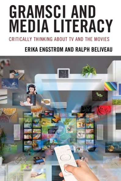 Gramsci And Media Literacy: Critically Thinking About Tv And The Movies - 9781793619877