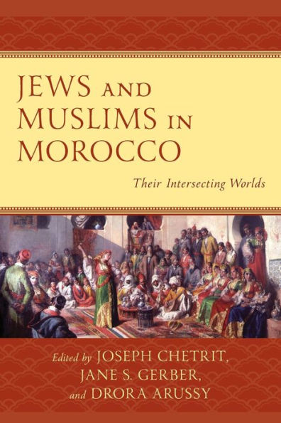 Jews And Muslims In Morocco: Their Intersecting Worlds (Sephardic And Mizrahi Studies) - 9781793624949