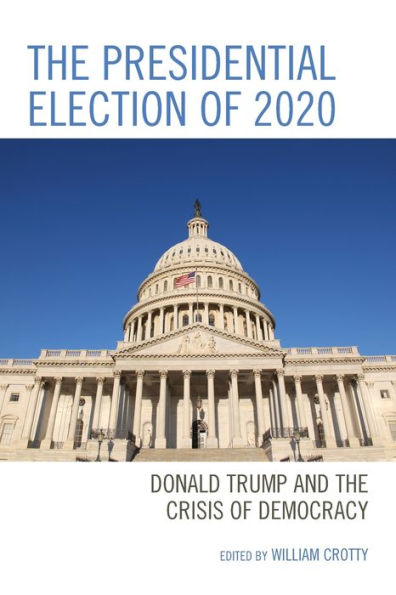 The Presidential Election Of 2020: Donald Trump And The Crisis Of Democracy - 9781793625571